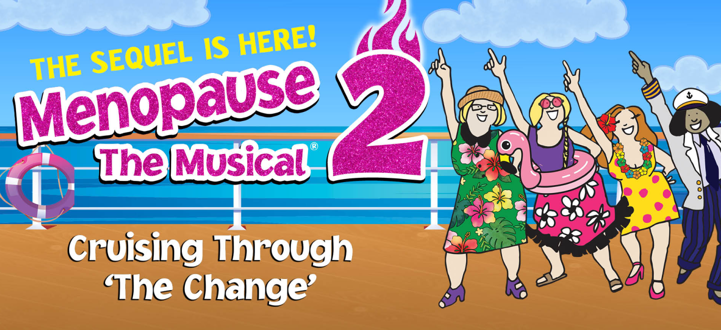 Menopause the Musical 2: Cruising Through 'The Change'®